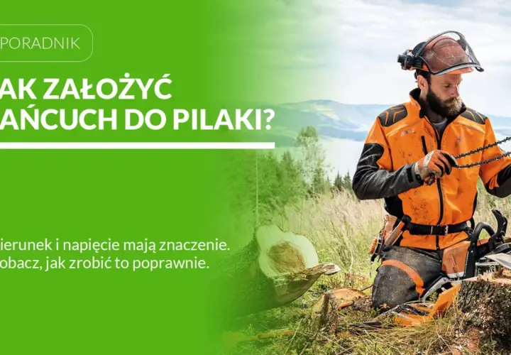 Drwal w pomarańczowej kurtce sprawdza kierunek zakładania łańcucha do piły. Prawidłowe napięcie jest kluczowe.